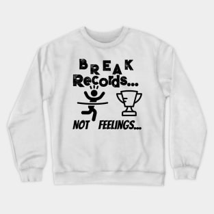 Break Records not feelings Crewneck Sweatshirt